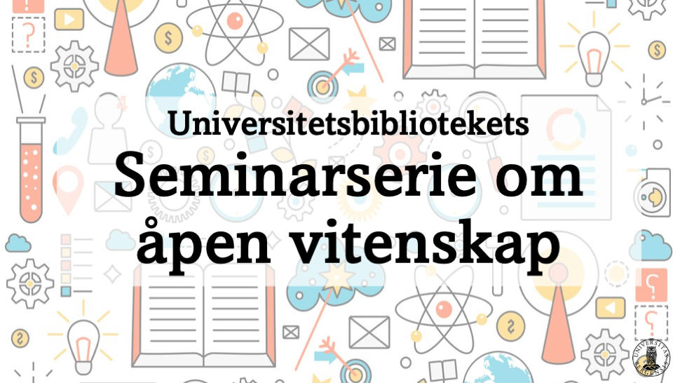 Plakat med symbol for åpen vitenskap og teksten Universitetsbibliotekets seminarserie om åpen vitenskap