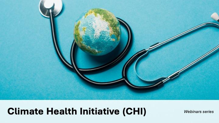 Climate Health Initiative (CHI) - Webinars Series