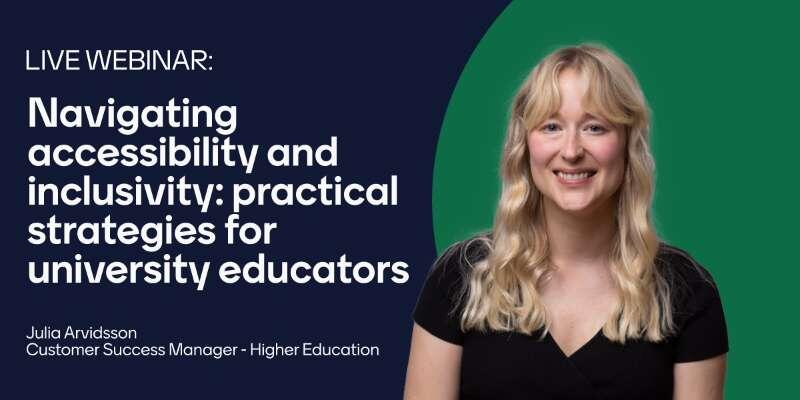 Picture of Julia Arvidsson with the text: Live webinar:Navigating accessibility and inclusivity: practical strategies for university educators